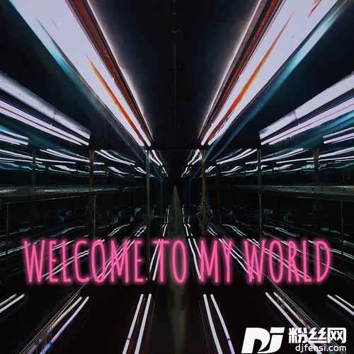 Welcometomyworld（欢迎来到我的世界）