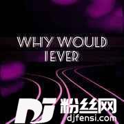 WhyWouldIEver